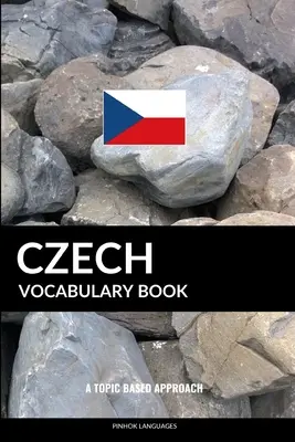 Livre de vocabulaire tchèque : Une approche thématique - Czech Vocabulary Book: A Topic Based Approach