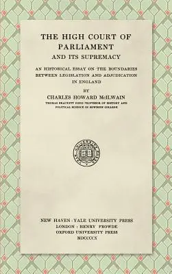 La Haute Cour du Parlement et sa suprématie (1910) : Un essai historique sur les frontières entre la législation et l'arbitrage en Angleterre - The High Court of Parliament and Its Supremacy (1910): An Historical Essay on the Boundaries Between Legislation and Adjudication in England