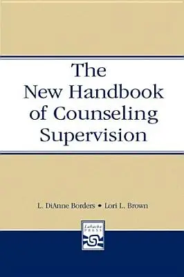 Le nouveau manuel de supervision en counseling - The New Handbook of Counseling Supervision