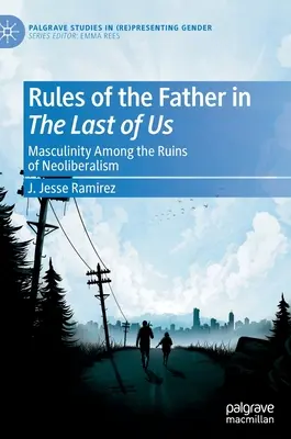 Les règles du père dans The Last of Us : la masculinité dans les ruines du néolibéralisme - Rules of the Father in the Last of Us: Masculinity Among the Ruins of Neoliberalism