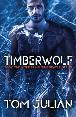 Timberwolf : premier tome de la série d'espionnage « Timberwolf ». - Timberwolf: Book One in the Spy-fi 'Timberwolf' Series