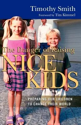 Le danger d'élever des enfants gentils : Préparer nos enfants à changer leur monde - The Danger of Raising Nice Kids: Preparing Our Children to Change Their World