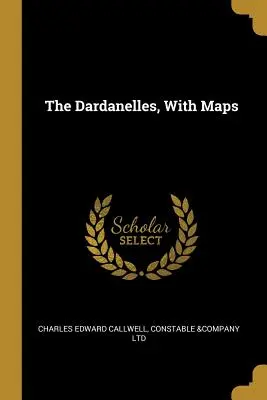 Les Dardanelles, avec cartes - The Dardanelles, With Maps