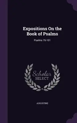 Expositions sur le livre des Psaumes : Psaumes 76-101 - Expositions On the Book of Psalms: Psalms 76-101