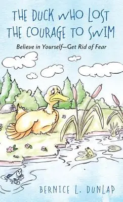 Le canard qui n'avait plus le courage de nager : Croire en soi - Se débarrasser de la peur - The Duck Who Lost The Courage To Swim: Believe in Yourself - Get Rid of Fear