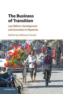 Les affaires de la transition : Réforme du droit, développement et économie au Myanmar - The Business of Transition: Law Reform, Development and Economics in Myanmar