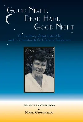 Bonne nuit, cher Hart, bonne nuit : L'histoire inédite de Hart Lester Allen et de ses liens avec l'infâme Charles Ponzi - Good Night, Dear Hart, Good Night: The Untold Story of Hart Lester Allen and Her Connection to the Infamous Charles Ponzi