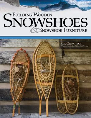 Construire des raquettes en bois et des meubles pour raquettes - Building Wooden Snowshoes & Snowshoe Furniture