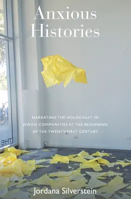Histoires angoissantes : La narration de l'Holocauste dans les communautés juives au début du XXIe siècle - Anxious Histories: Narrating the Holocaust in Jewish Communities at the Beginning of the Twenty-First Century