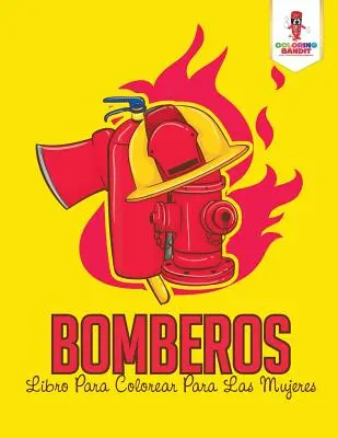 Bomberos : Libro Para Colorear Para Las Mujeres - Bomberos: Libro Para Colorear Para Las Mujeres