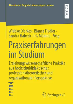 Expériences pratiques dans les études : Stages en sciences de l'éducation dans la perspective de la didactique universitaire, de la théorie professionnelle et de l'organisation - Praxiserfahrungen Im Studium: Erziehungswissenschaftliche Praktika Aus Hochschuldidaktischer, Professionstheoretischer Und Organisationaler Perspekt
