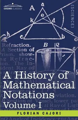 Histoire des notations mathématiques, volume I - A History of Mathematical Notations, Volume I