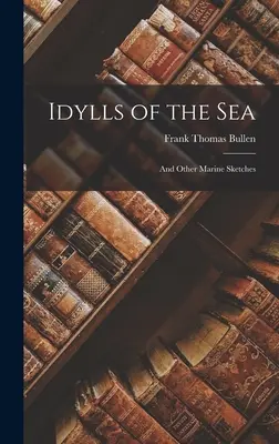 Idylles de la mer : Et autres croquis marins - Idylls of the Sea: And Other Marine Sketches