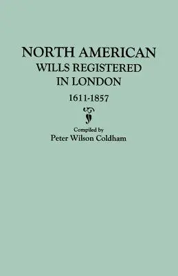 Testaments nord-américains enregistrés à Londres, 1611-1857 - North American Wills Registered in London, 1611-1857