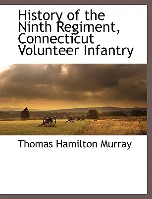 Histoire du neuvième régiment de l'infanterie volontaire du Connecticut - History of the Ninth Regiment, Connecticut Volunteer Infantry