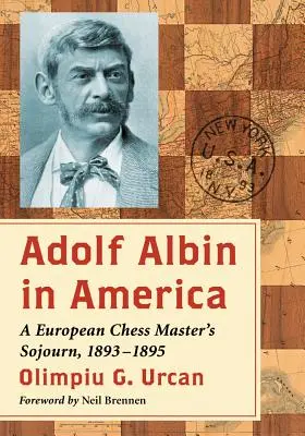 Adolf Albin en Amérique : Le séjour d'un maître d'échecs européen, 1893-1895 - Adolf Albin in America: A European Chess Master's Sojourn, 1893-1895
