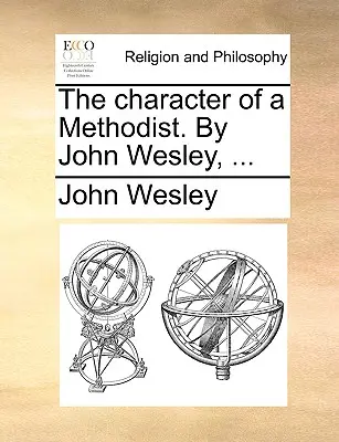 Le caractère d'un méthodiste. par John Wesley, ... - The Character of a Methodist. by John Wesley, ...