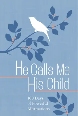 Il m'appelle son enfant : 100 jours de méditations sur les promesses de Dieu - He Calls Me His Child: 100 Days of Meditations on the Promises of God