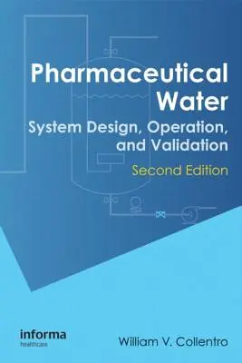 Pharmaceutical Water : Conception, fonctionnement et validation des systèmes, deuxième édition - Pharmaceutical Water: System Design, Operation, and Validation, Second Edition