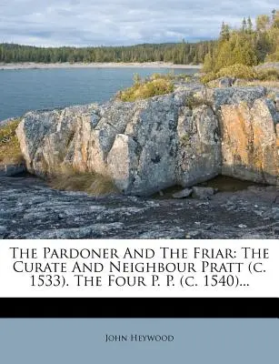 Le Pardonneur et le Frère : Le curé et le voisin Pratt (C. 1533). Les quatre P. P. (C. 1540)... - The Pardoner and the Friar: The Curate and Neighbour Pratt (C. 1533). the Four P. P. (C. 1540)...