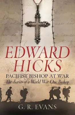 Edward Hicks : L'évêque pacifiste en guerre : le journal d'un évêque de la Première Guerre mondiale - Edward Hicks: Pacifist Bishop at War: The Diaries of a World War One Bishop