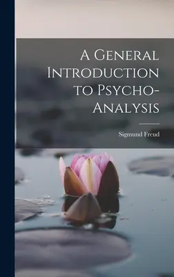 Introduction générale à la psychanalyse - A General Introduction to Psycho-analysis