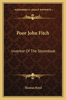 Pauvre John Fitch : L'inventeur du bateau à vapeur - Poor John Fitch: Inventor Of The Steamboat