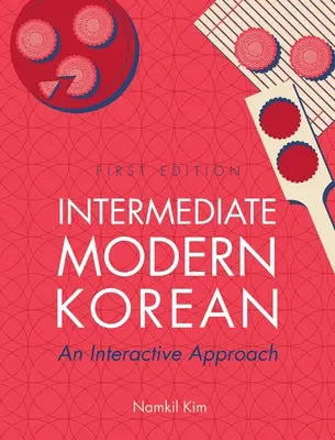 Coréen moderne intermédiaire : Une approche interactive - Intermediate Modern Korean: An Interactive Approach