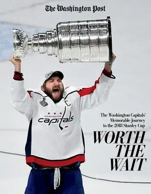 L'attente en valait la peine : le parcours mémorable des Washington Capitals jusqu'à la Coupe Stanley 2018 - Worth the Wait: The Washington Capitals' Memorable Journey to the 2018 Stanley Cup