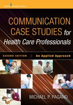 Études de cas de communication pour les professionnels de la santé, deuxième édition : Une approche appliquée - Communication Case Studies for Health Care Professionals, Second Edition: An Applied Approach