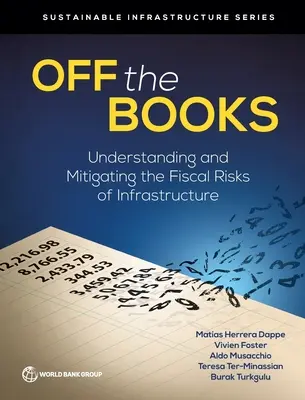 En dehors des livres : Comprendre et atténuer les risques fiscaux liés aux infrastructures - Off the Books: Understanding and Mitigating the Fiscal Risks of Infrastructure