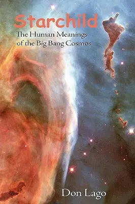 L'enfant des étoiles : Les significations humaines du Big Bang Cosmos - Starchild: The Human Meanings of the Big Bang Cosmos