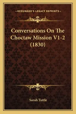 Conversations sur la mission Choctaw V1-2 (1830) - Conversations On The Choctaw Mission V1-2 (1830)