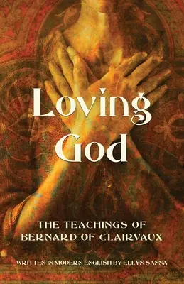 Aimer Dieu : Les enseignements de Bernard de Clairvaux - Loving God: The Teachings of Bernard of Clairvaux