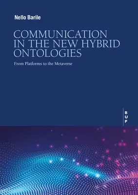 La communication dans les nouvelles ontologies hybrides : Des plateformes au métavers - Communication in the New Hybrid Ontoligies: From Platforms to the Metaverse