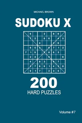 Sudoku X - 200 puzzles difficiles 9x9 (Volume 7) - Sudoku X - 200 Hard Puzzles 9x9 (Volume 7)