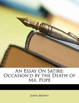 Essai sur la satire : Occasionné par la mort de M. Pope - An Essay on Satire: Occasion'd by the Death of Mr. Pope