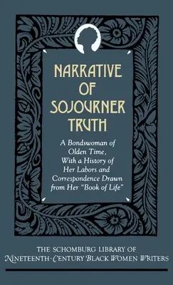 Narrative of Sojourner Truth : A Bondswoman of Olden Time, with a History of Her Labors and Correspondence Drawn from Her Book of Life (Récit de Sojourner Truth : une servante de l'ancien temps, avec une histoire de ses travaux et de sa correspondance tirée de son livre de vie) - Narrative of Sojourner Truth: A Bondswoman of Olden Time, with a History of Her Labors and Correspondence Drawn from Her Book of Life