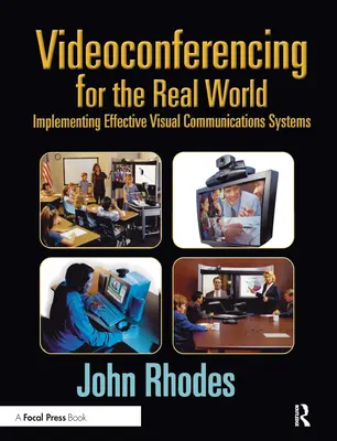 La vidéoconférence dans le monde réel : Mise en œuvre de systèmes de communication visuelle efficaces - Videoconferencing for the Real World: Implementing Effective Visual Communications Systems