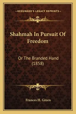 Shahmah à la poursuite de la liberté : Ou La Main Marquée (1858) - Shahmah In Pursuit Of Freedom: Or The Branded Hand (1858)