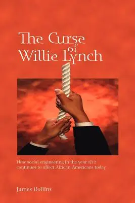 La malédiction de Willie Lynch : comment l'ingénierie sociale en l'an 1712 continue d'affecter les Afro-Américains aujourd'hui - The Curse of Willie Lynch: How Social Engineering Iin the Year 1712 Continues to Affect African Americans Today