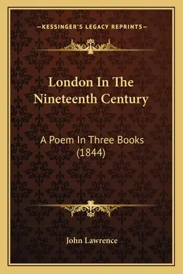 Londres au dix-neuvième siècle : Un poème en trois livres (1844) - London In The Nineteenth Century: A Poem In Three Books (1844)