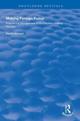 Faire de la politique étrangère : La gestion présidentielle du processus décisionnel - Making Foreign Policy: Presidential Management of the Decision-Making Process