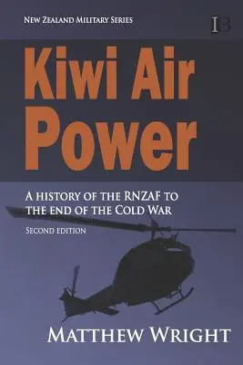 Kiwi Air Power : Une histoire de la RNZAF jusqu'à la fin de la guerre froide - Kiwi Air Power: A history of the RNZAF to the end of the Cold War