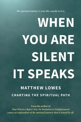 Quand vous êtes silencieux, il parle : Tracer le chemin spirituel - When You are Silent It Speaks: Charting the Spiritual Path