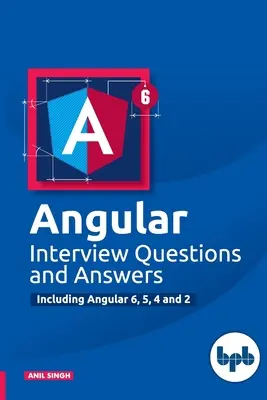 Questions et réponses d'entretien sur Angular : Y compris Angular 6,5,4 et 2 - Angular Interview Questions and Answers: Including Angular 6,5,4 and 2