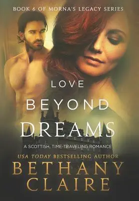 L'amour au-delà des rêves : L'amour au-delà des rêves : une romance écossaise qui voyage dans le temps - Love Beyond Dreams: A Scottish, Time Travel Romance