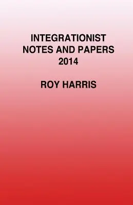 Notes et documents intégrationnistes 2014 - Integrationist Notes and Papers 2014