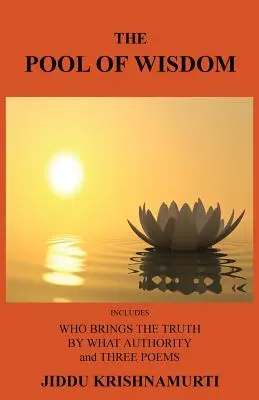 Le réservoir de sagesse : Comprend qui apporte la vérité, par quelle autorité et trois poèmes. - The Pool of Wisdom: Includes Who Brings the Truth, by What Authority and Three Poems