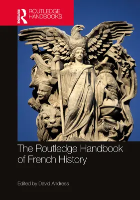 The Routledge Handbook of French History (en anglais) - The Routledge Handbook of French History